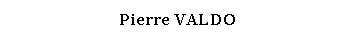 Zone de Texte: Pierre VALDO