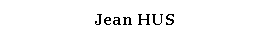 Zone de Texte: Jean HUS