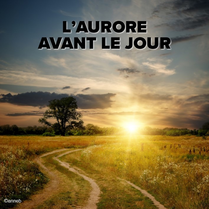 Prédication du 07 Janvier 2018: L’AURORE AVANT LE JOUR