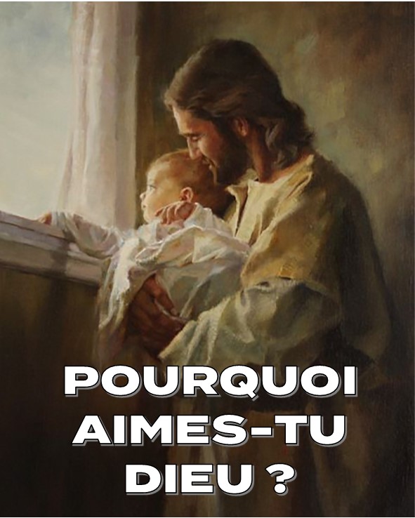 Prédication du 25 Février 2018: POURQUOI AIMES TU DIEU?