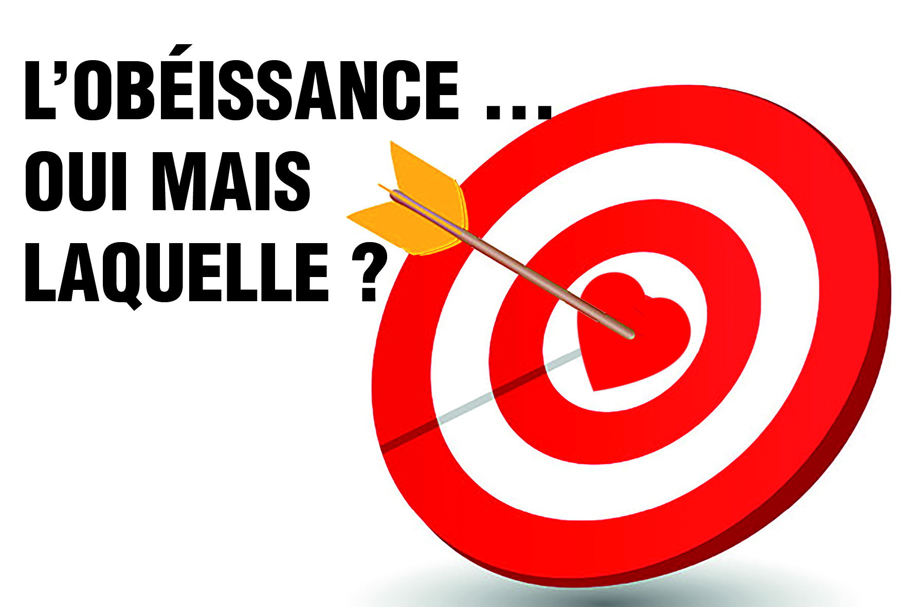 Prédication du 18 Mars 2018: L’OBÉISSANCE…… OUI MAIS LAQUELLE?