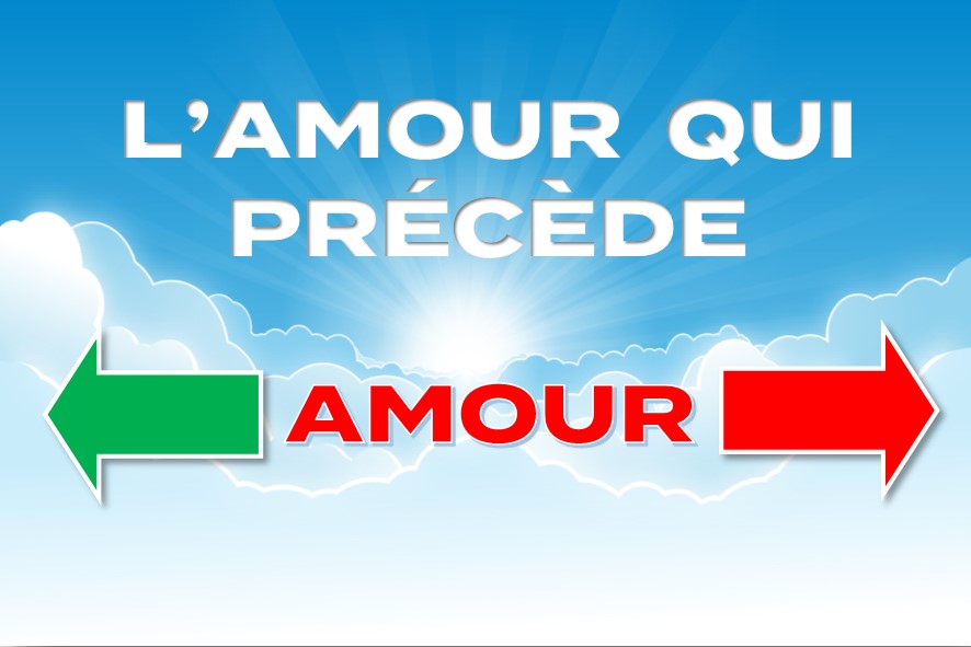 Prédication du 06 Mai 2018: L’AMOUR QUI PRÉCÈDE.