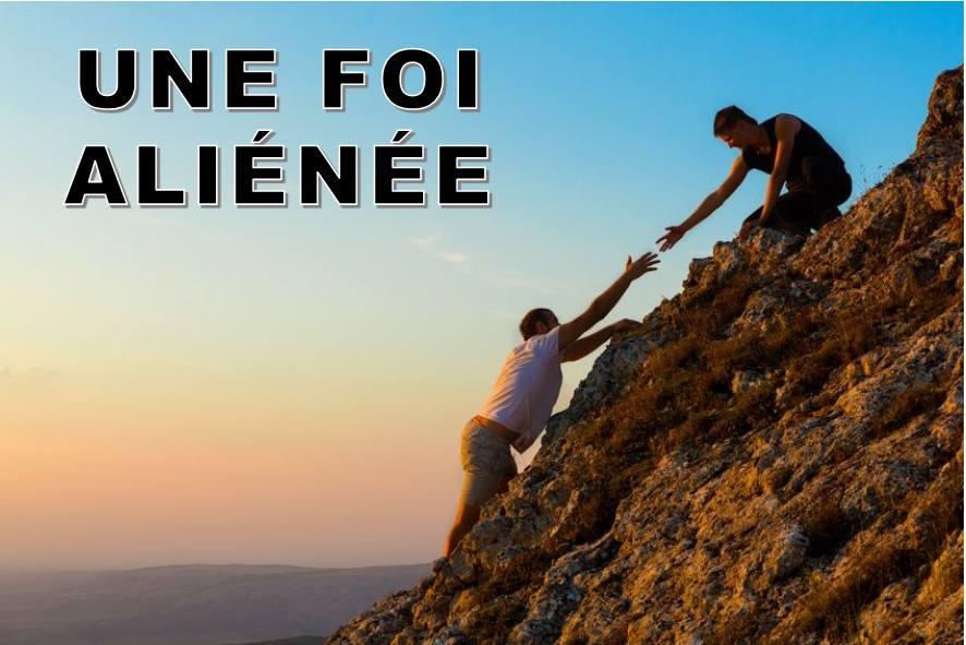 Prédication du 03 Juin 2018: UNE FOI ALIENNEE.