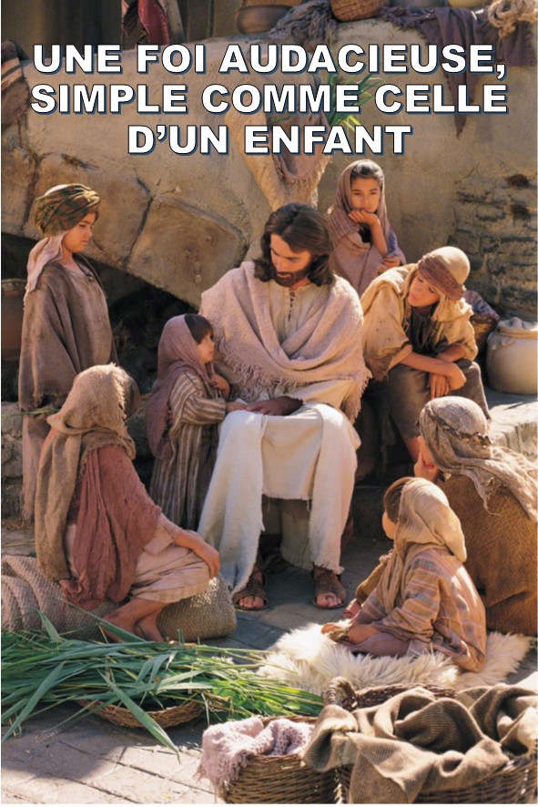Prédication du 01 Juillet 2018: UNE FOI AUDACIEUSE, SIMPLE COMME CELLE D’UN ENFANT.