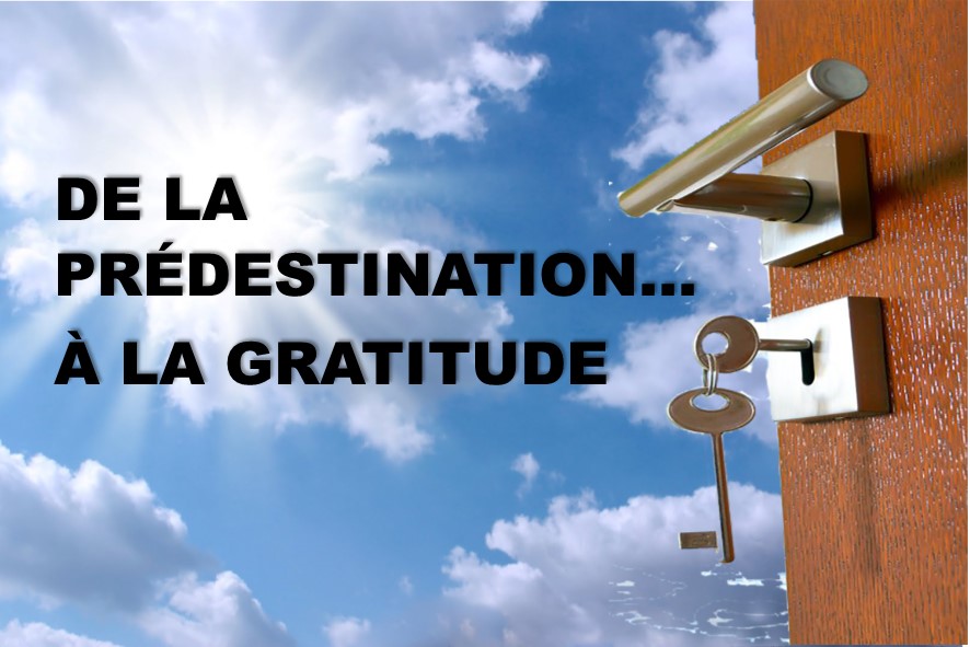 Prédication du 15 Juillet 2018: DE LA PRÉDESTINATION…… A LA GRATITUDE