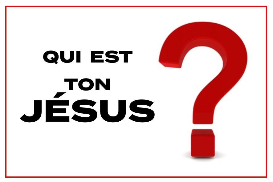 Prédication du 26 Août 2018: QUI EST TON JÉSUS ?