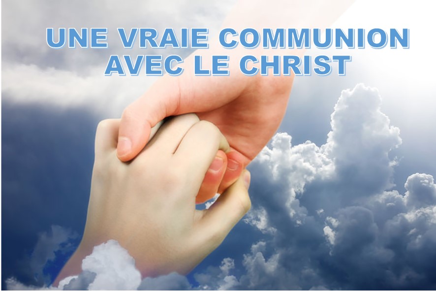 Prédication du 30 Septembre 2018: UNE VRAIE COMMUNION AVEC LE CHRIST
