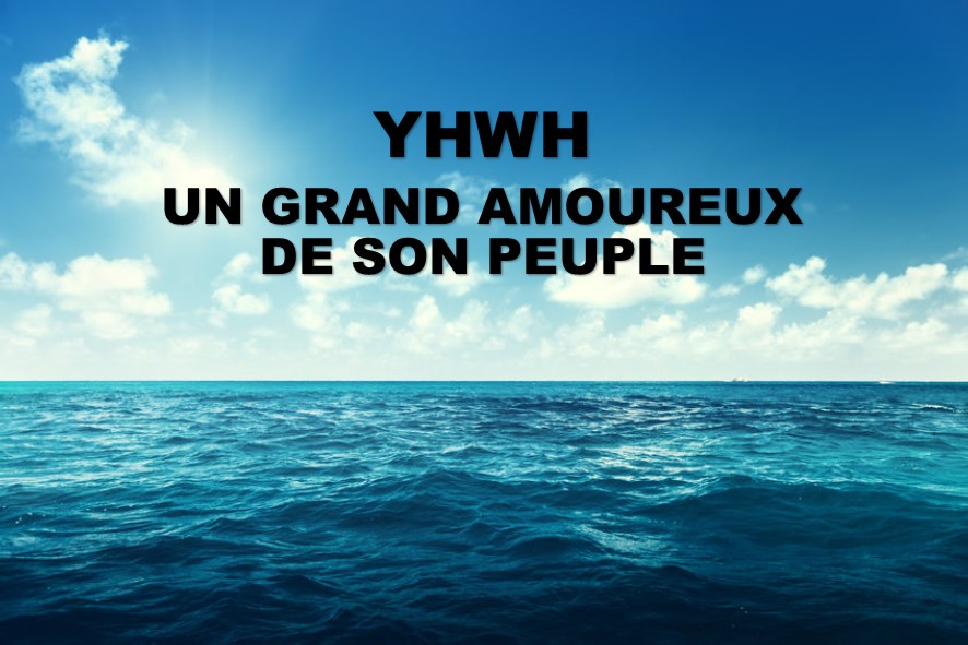 Prédication du 20 Janvier 2019: YHWH UN GRAND AMOUREUX DE SON PEUPLE