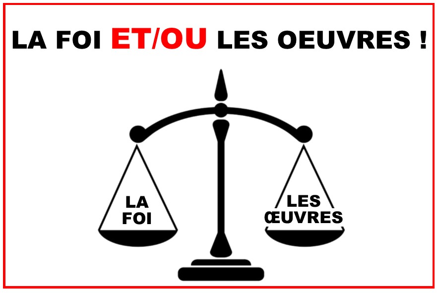 LA FOI et/ou LES OEUVRES ?